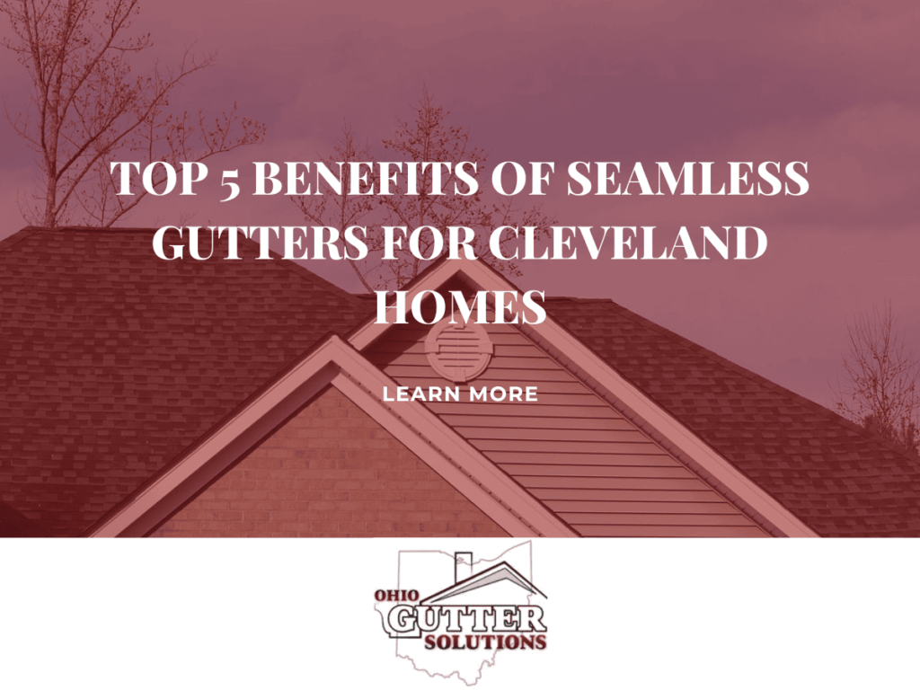 Top 5 Benefits of Seamless Gutters for Cleveland Homes